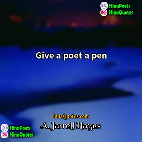 A Jarrell Hayes Quotes | Give a poet a pen
  