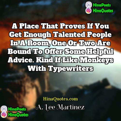 A Lee Martinez Quotes | A place that proves if you get