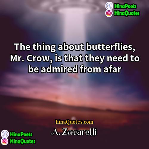 A Zavarelli Quotes | The thing about butterflies, Mr. Crow, is