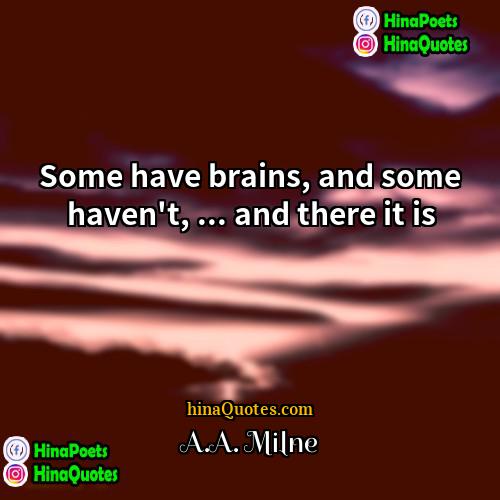 AA Milne Quotes | Some have brains, and some haven't, ...