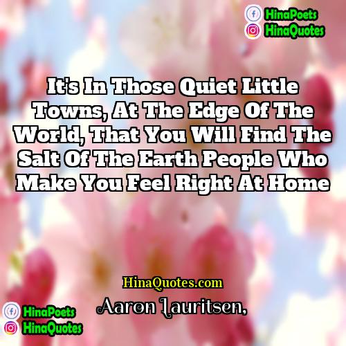 Aaron Lauritsen Quotes | It's in those quiet little towns, at