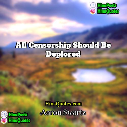 Aaron Swartz Quotes | All censorship should be deplored.
  