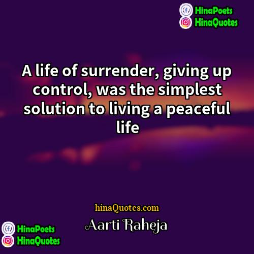 Aarti Raheja Quotes | A life of surrender, giving up control,