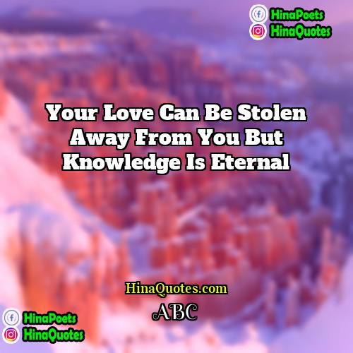 ABC Quotes | Your love can be stolen away from