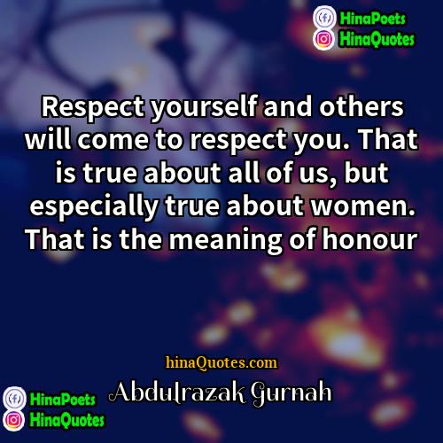 Abdulrazak Gurnah Quotes | Respect yourself and others will come to