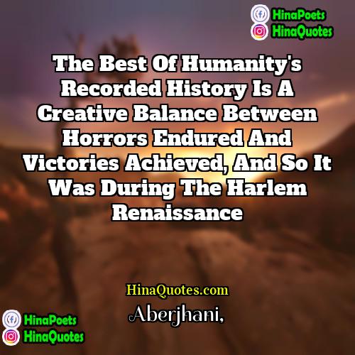 Aberjhani Quotes | The best of humanity's recorded history is