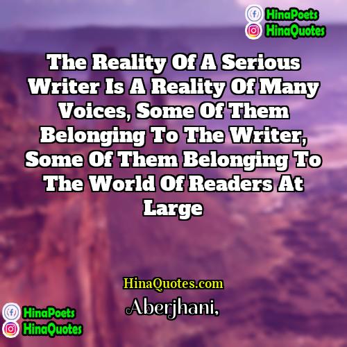 Aberjhani Quotes | The reality of a serious writer is