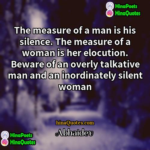 Abhaidev Quotes | The measure of a man is his