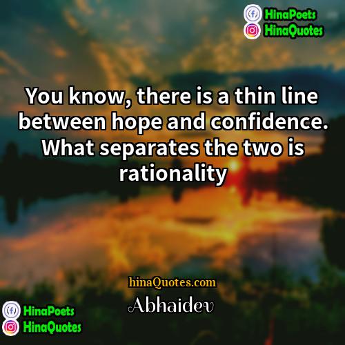 Abhaidev Quotes | You know, there is a thin line