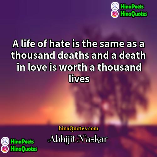 Abhijit Naskar Quotes | A life of hate is the same