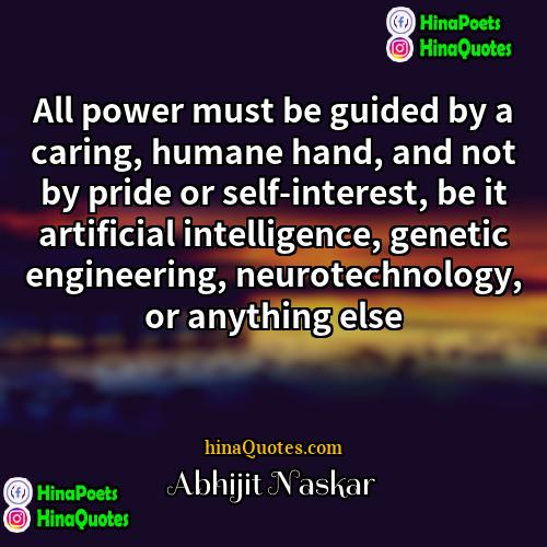Abhijit Naskar Quotes | All power must be guided by a