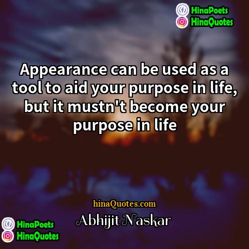Abhijit Naskar Quotes | Appearance can be used as a tool