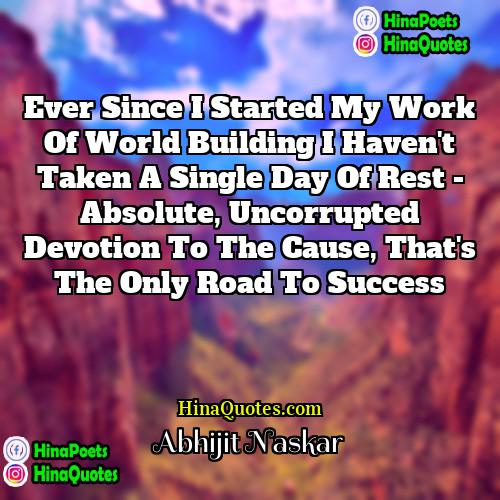 Abhijit Naskar Quotes | Ever since I started my work of