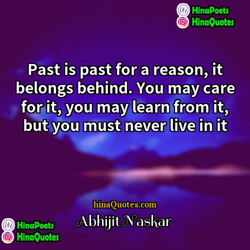 Abhijit Naskar Quotes | Past is past for a reason, it