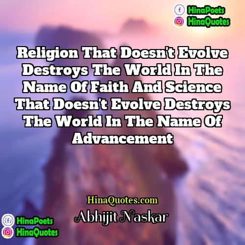 Abhijit Naskar Quotes | Religion that doesn't evolve destroys the world
