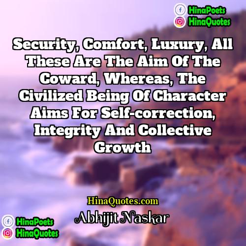 Abhijit Naskar Quotes | Security, comfort, luxury, all these are the