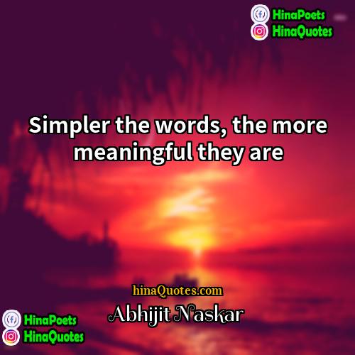 Abhijit Naskar Quotes | Simpler the words, the more meaningful they