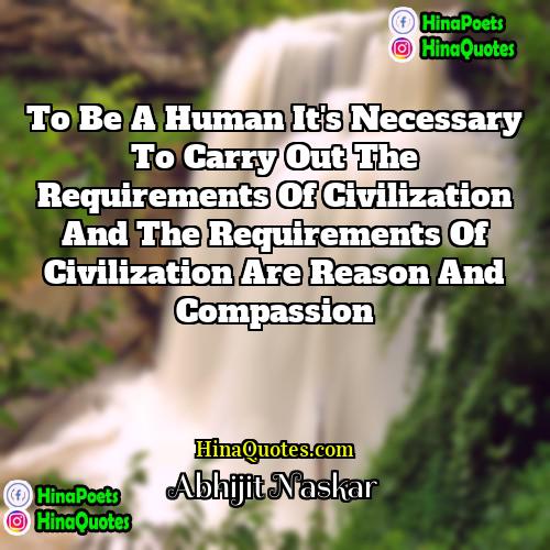 Abhijit Naskar Quotes | To be a human it's necessary to