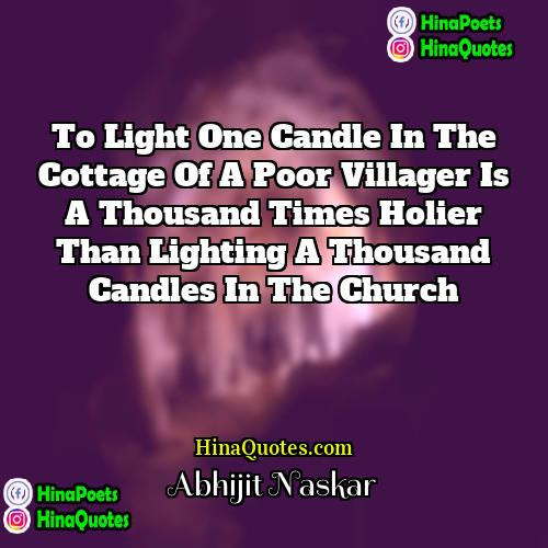 Abhijit Naskar Quotes | To light one candle in the cottage