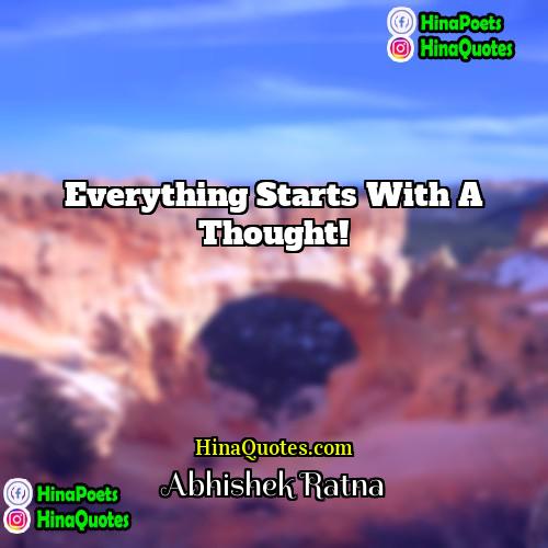 Abhishek Ratna Quotes | Everything starts with a Thought!
  