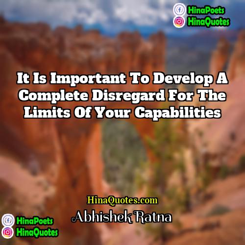 Abhishek Ratna Quotes | It is important to develop a complete