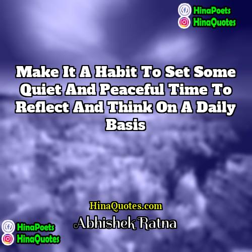 Abhishek Ratna Quotes | Make it a habit to set some