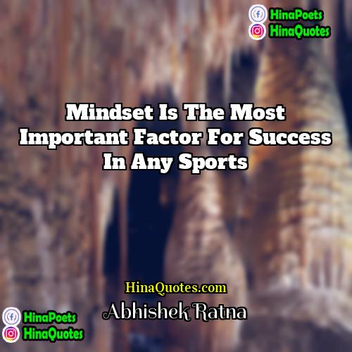 Abhishek Ratna Quotes | Mindset is the most important factor for
