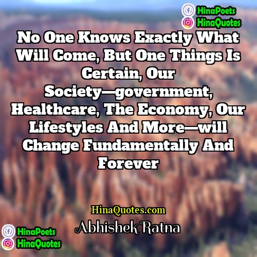 Abhishek Ratna Quotes | No one knows exactly what will come,