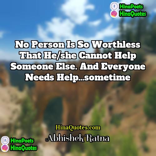 Abhishek Ratna Quotes | No person is so worthless that he/she