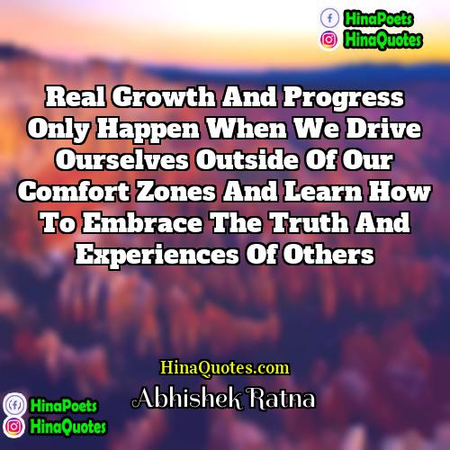 Abhishek Ratna Quotes | Real growth and progress only happen when