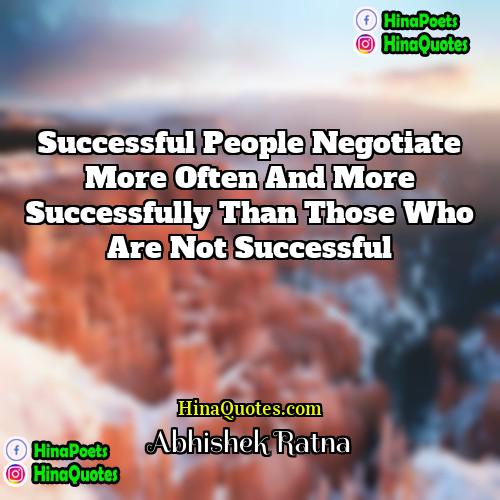 Abhishek Ratna Quotes | Successful people negotiate more often and more