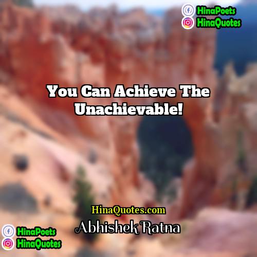 Abhishek Ratna Quotes | You can achieve the unachievable!
  