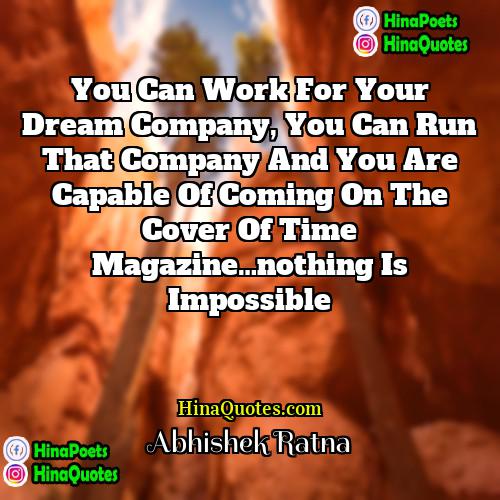 Abhishek Ratna Quotes | You can work for your dream company,