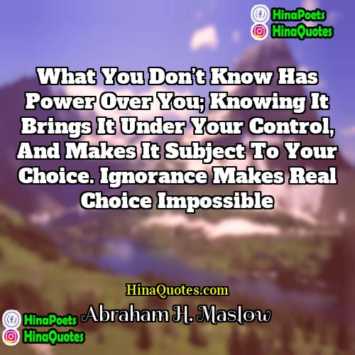 Abraham H Maslow Quotes | What you don’t know has power over