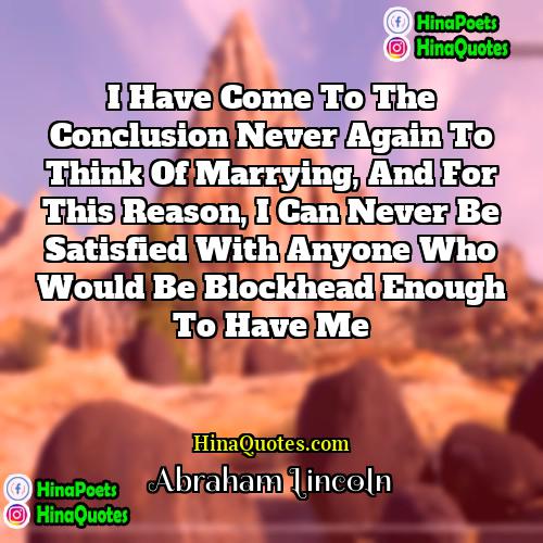 Abraham Lincoln Quotes | I have come to the conclusion never