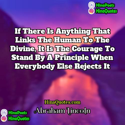Abraham Lincoln Quotes | If there is anything that links the