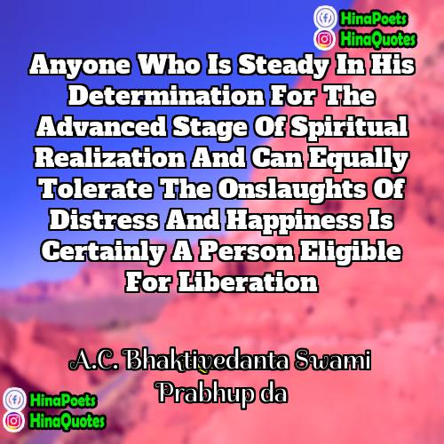 AC Bhaktivedanta Swami Prabhupada Quotes | Anyone who is steady in his determination