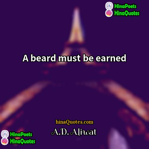 AD Aliwat Quotes | A beard must be earned.
  