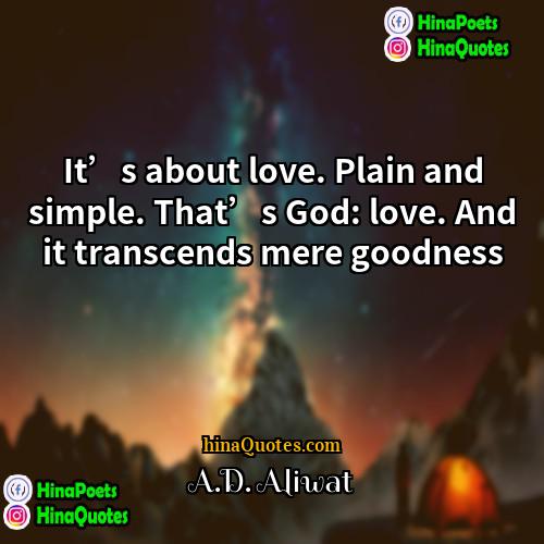 AD Aliwat Quotes | It’s about love. Plain and simple. That’s