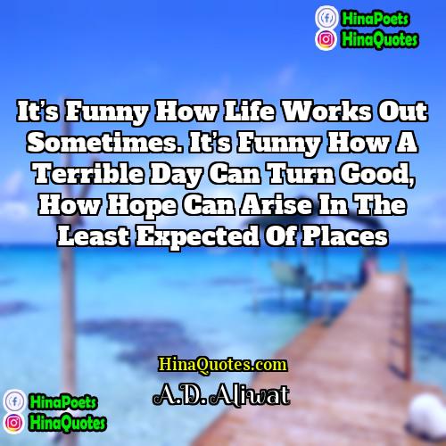 AD Aliwat Quotes | It’s funny how life works out sometimes.