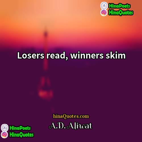 AD Aliwat Quotes | Losers read, winners skim.
  