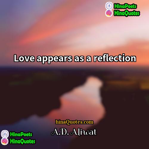 AD Aliwat Quotes | Love appears as a reflection.
  