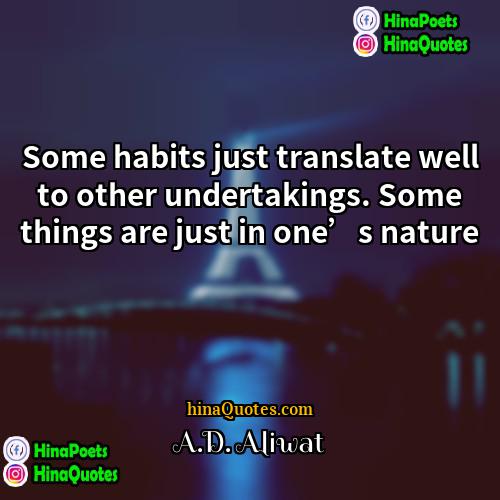 AD Aliwat Quotes | Some habits just translate well to other