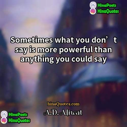 AD Aliwat Quotes | Sometimes what you don’t say is more
