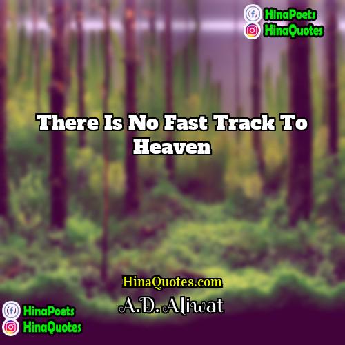 AD Aliwat Quotes | There is no fast track to heaven.
