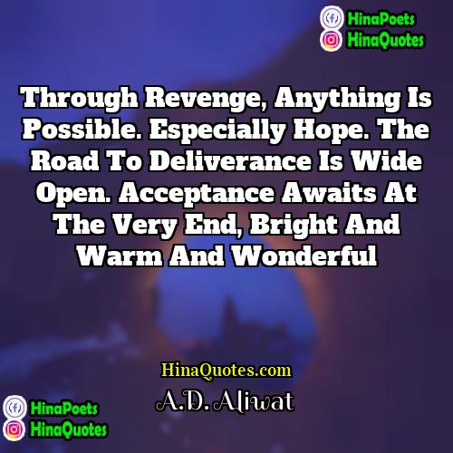 AD Aliwat Quotes | Through revenge, anything is possible. Especially hope.