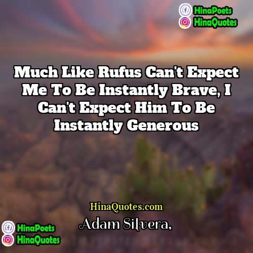 Adam Silvera Quotes | Much like Rufus can't expect me to