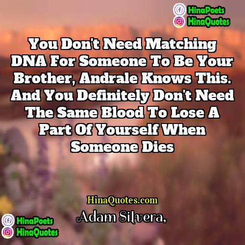 Adam Silvera Quotes | You don't need matching DNA for someone