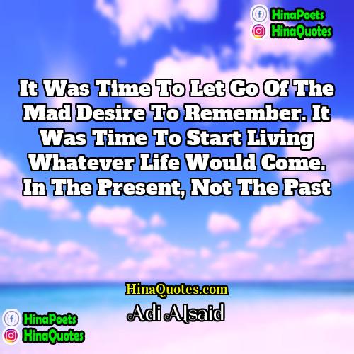 Adi Alsaid Quotes | It was time to let go of