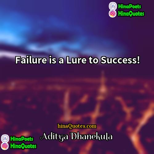Aditya Dhanekula Quotes | Failure is a Lure to Success!
 